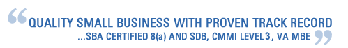 Quality Small Business With Proven Track Record - CMMI Level 3, ISO 9001, ISO 20000 & ISO 27000 Certified